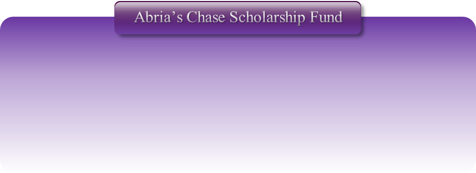 Abria’s Chase Scholarship Fund
